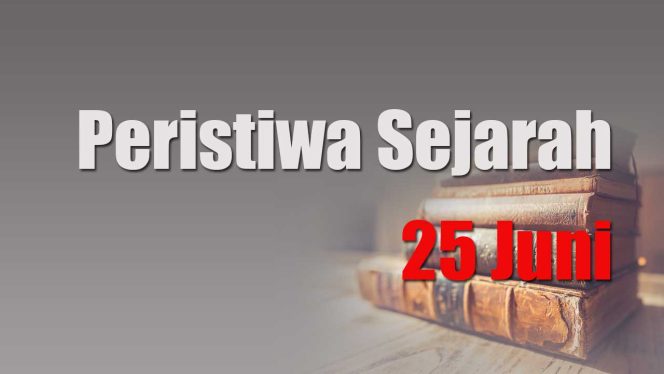 
					Peristiwa Sejarah 25 Juni