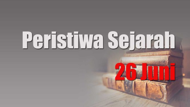 
					Peristiwa Sejarah 26 Juni