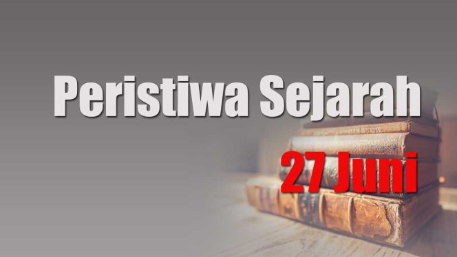 
					Peristiwa Sejarah 27 Juni