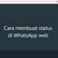 Cara membuat status Whatsapp Web