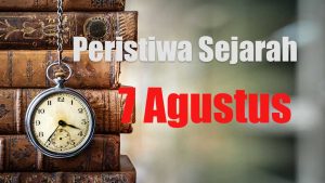 Peristiwa sejarah 7 Agustus