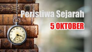 Peristiwa Sejarah 5 Oktober