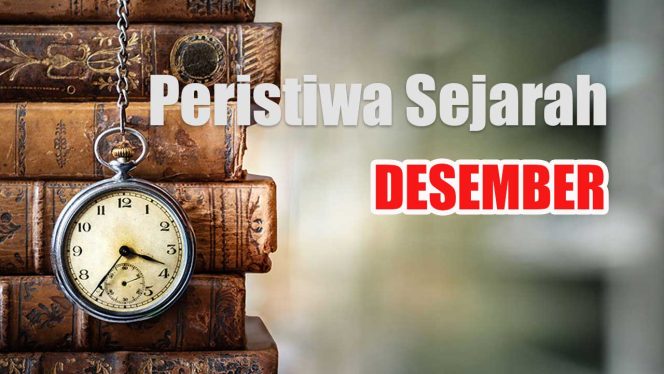 
					Sejarah Desember, Peristiwa Penting di Bulan Akhir Tahun