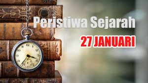 Peristiwa Sejarah 27 Januari