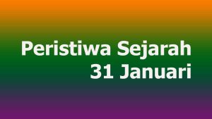 Peristiwa Sejarah 31 Januari
