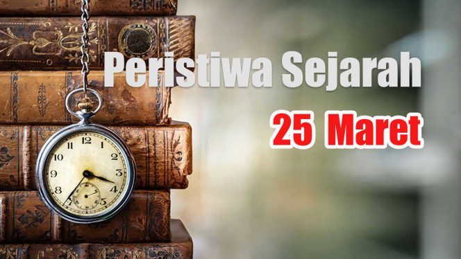 
					Peristiwa Sejarah 25 Maret