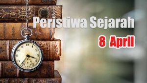 Peristiwa Sejarah 8 April