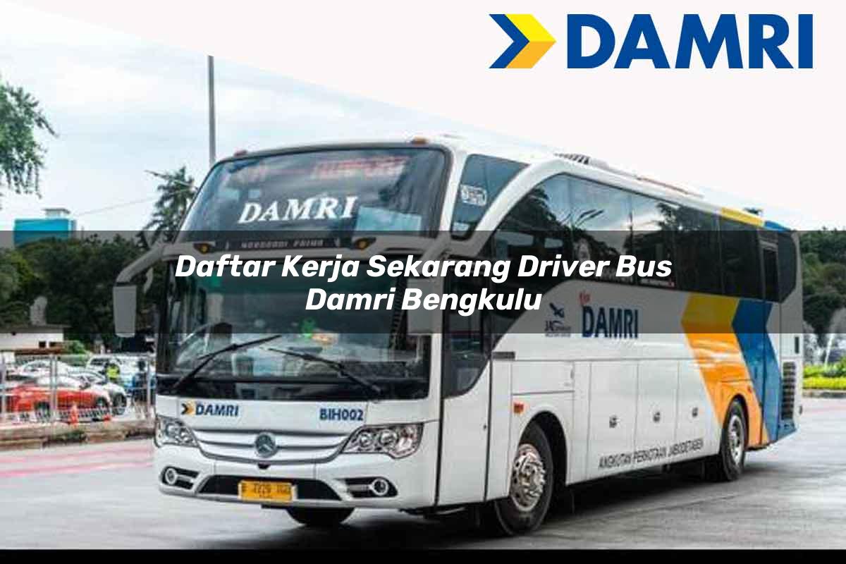 daftar kerja sekarang driver bus damri bengkulu 1751699070