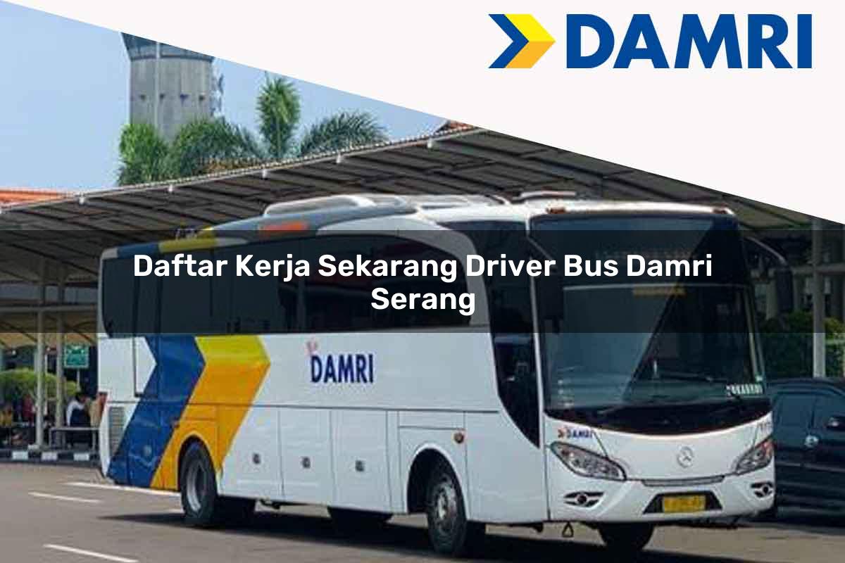 daftar kerja sekarang driver bus damri serang 1751695414