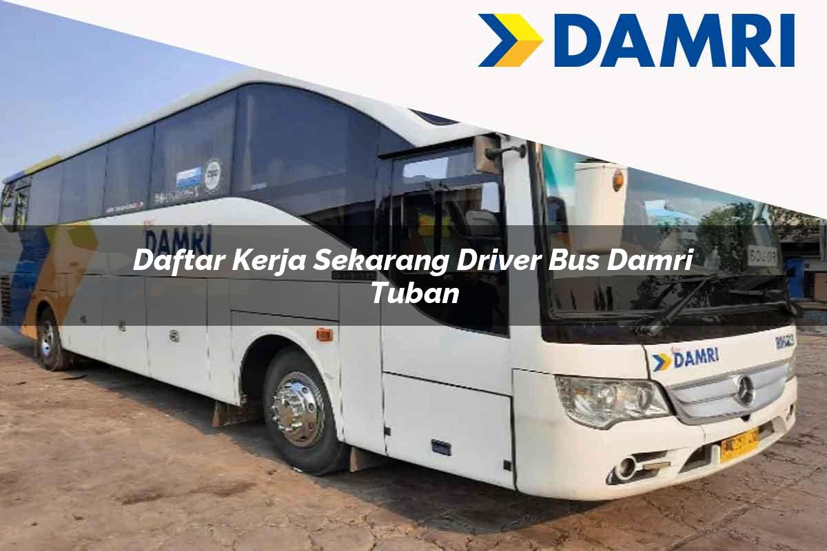 daftar kerja sekarang driver bus damri tuban 1751698985