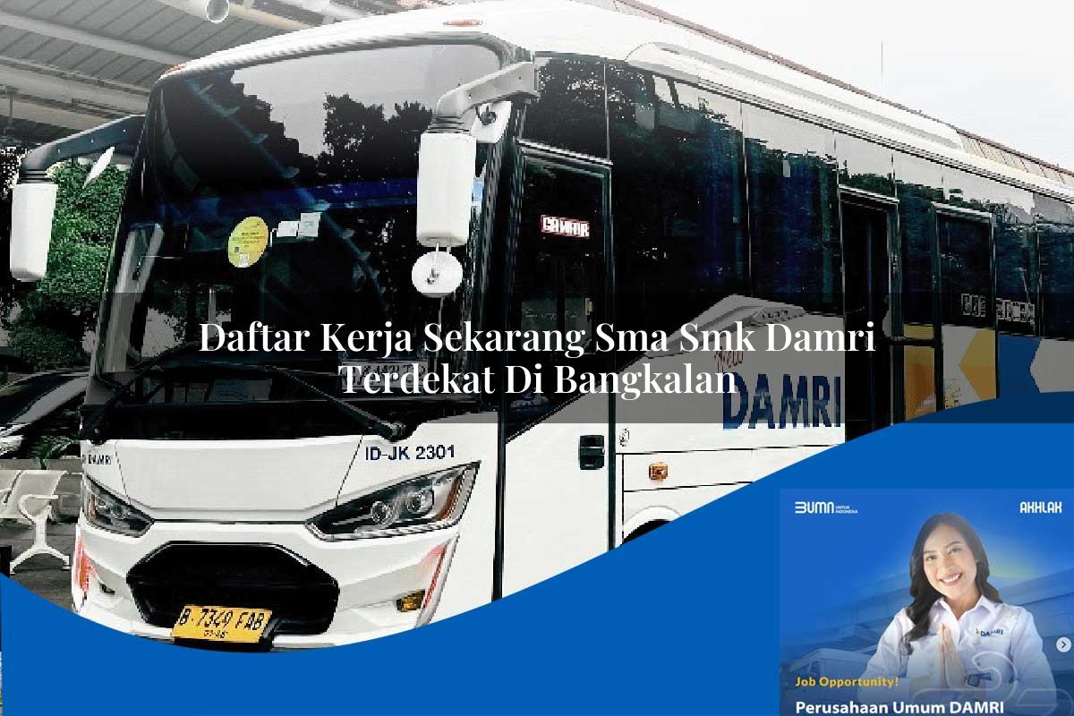 daftar kerja sekarang sma smk damri terdekat di bangkalan 1752734715