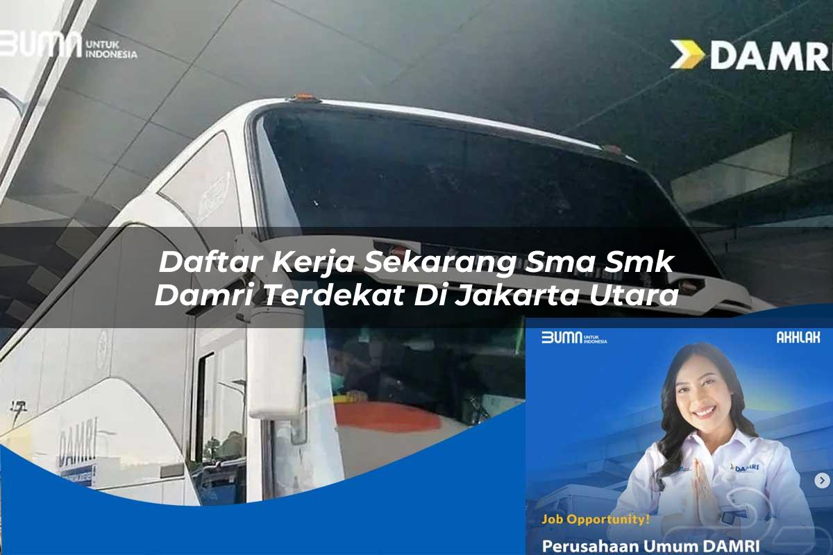 daftar kerja sekarang sma smk damri terdekat di jakarta utara 1752734343