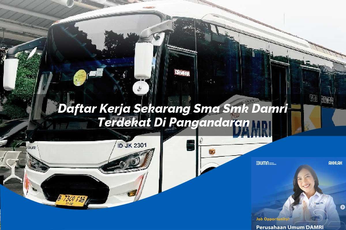 daftar kerja sekarang sma smk damri terdekat di pangandaran 1752728462