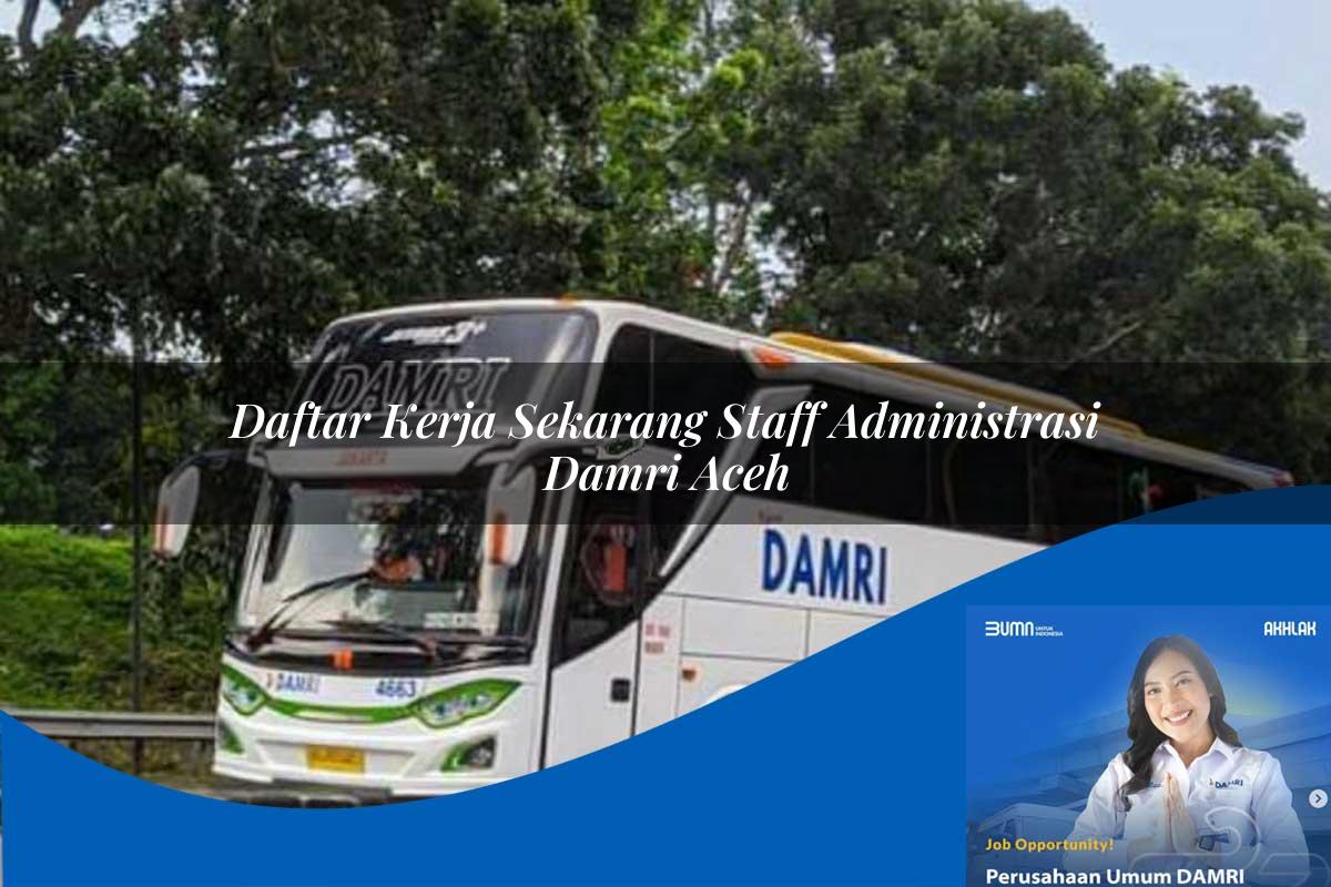 daftar kerja sekarang staff administrasi damri aceh 1752118220