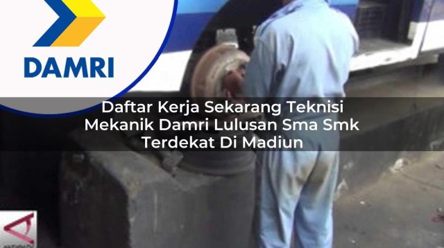 daftar kerja sekarang teknisi mekanik damri lulusan sma smk terdekat di madiun 1753071553