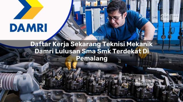 daftar kerja sekarang teknisi mekanik damri lulusan sma smk terdekat di pemalang 1753074970