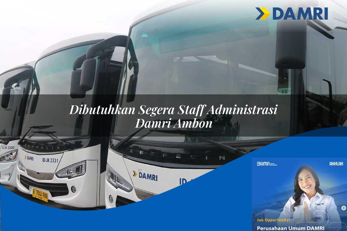 dibutuhkan segera staff administrasi damri ambon 1752121430