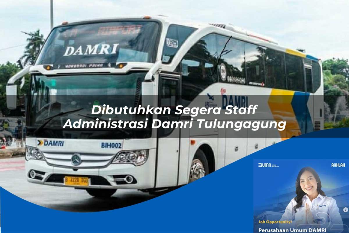 dibutuhkan segera staff administrasi damri tulungagung 1752118987