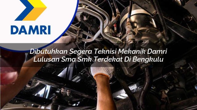 dibutuhkan segera teknisi mekanik damri lulusan sma smk terdekat di bengkulu 1753072981