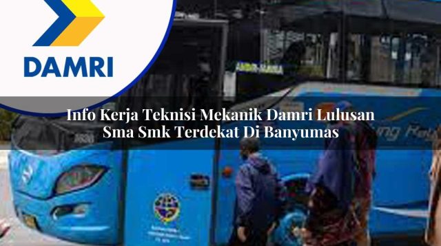 info kerja teknisi mekanik damri lulusan sma smk terdekat di banyumas 1753070651