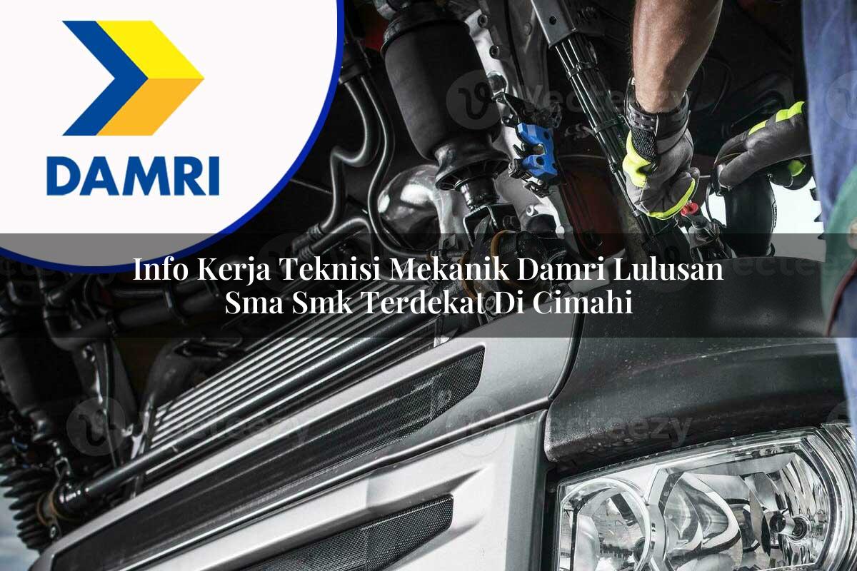 info kerja teknisi mekanik damri lulusan sma smk terdekat di cimahi 1753076106