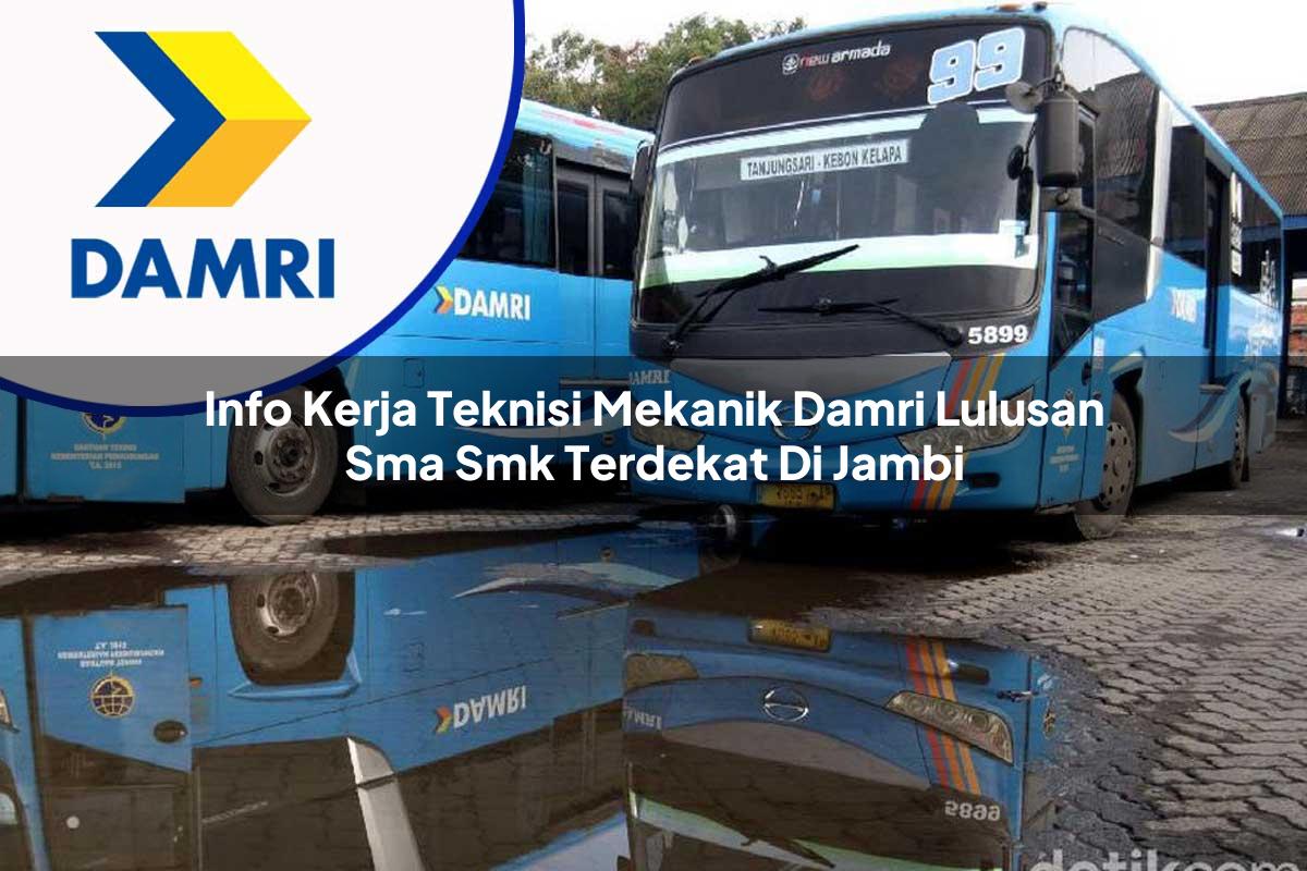 info kerja teknisi mekanik damri lulusan sma smk terdekat di jambi 1753070237