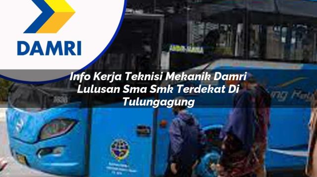 info kerja teknisi mekanik damri lulusan sma smk terdekat di tulungagung 1753074843