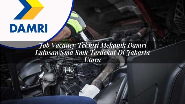job vacancy teknisi mekanik damri lulusan sma smk terdekat di jakarta utara 1753070884