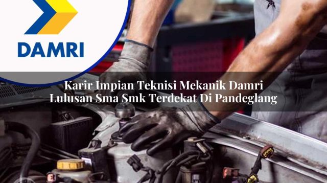 karir impian teknisi mekanik damri lulusan sma smk terdekat di pandeglang 1753072327