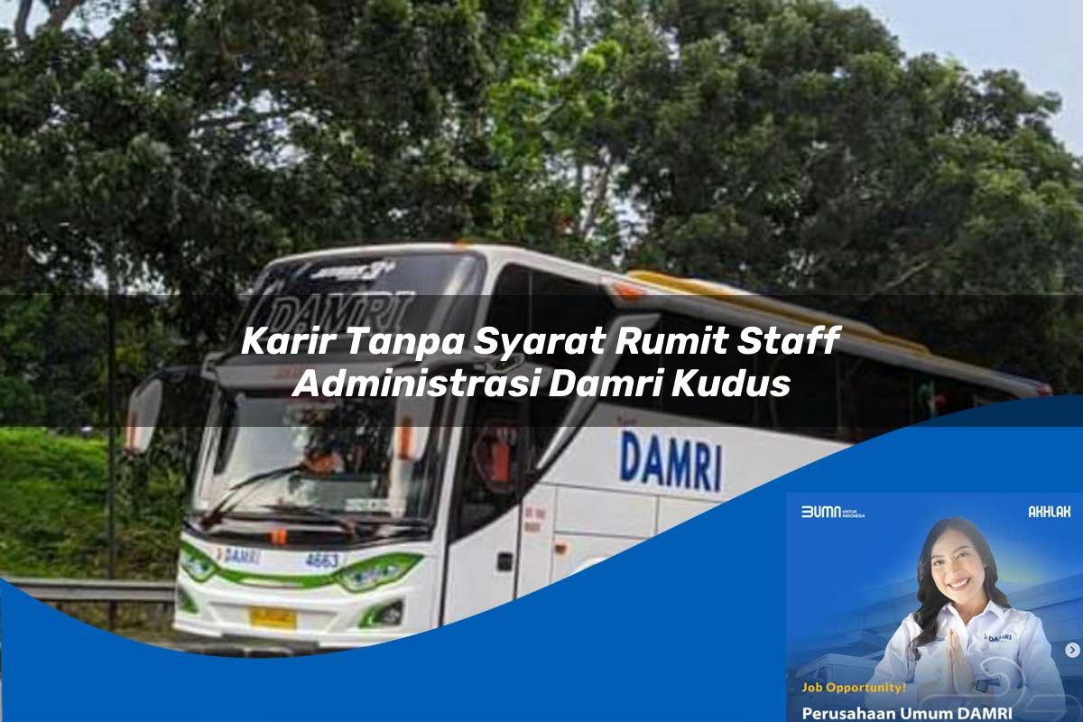 karir tanpa syarat rumit staff administrasi damri kudus 1752120157