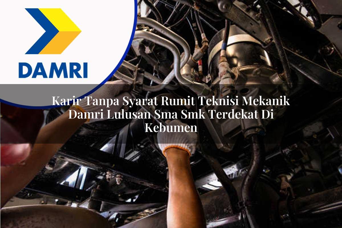 karir tanpa syarat rumit teknisi mekanik damri lulusan sma smk terdekat di kebumen 1753072146