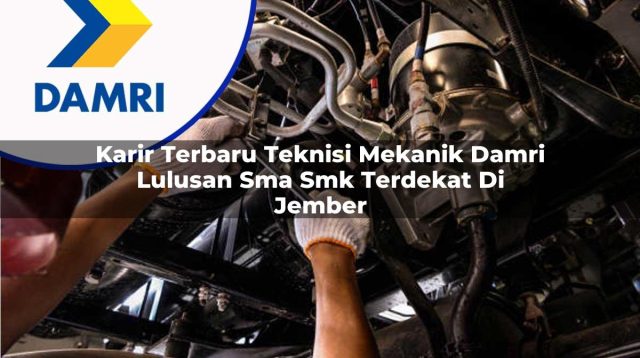 karir terbaru teknisi mekanik damri lulusan sma smk terdekat di jember 1753072565