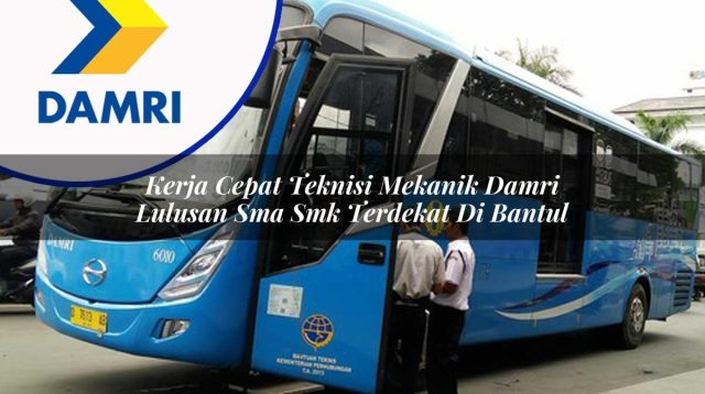 kerja cepat teknisi mekanik damri lulusan sma smk terdekat di bantul 1753073282