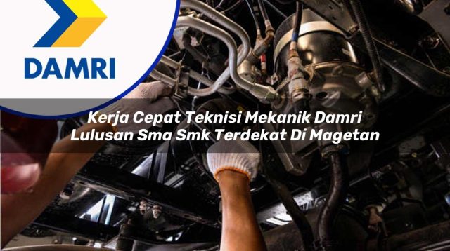 kerja cepat teknisi mekanik damri lulusan sma smk terdekat di magetan 1753076232