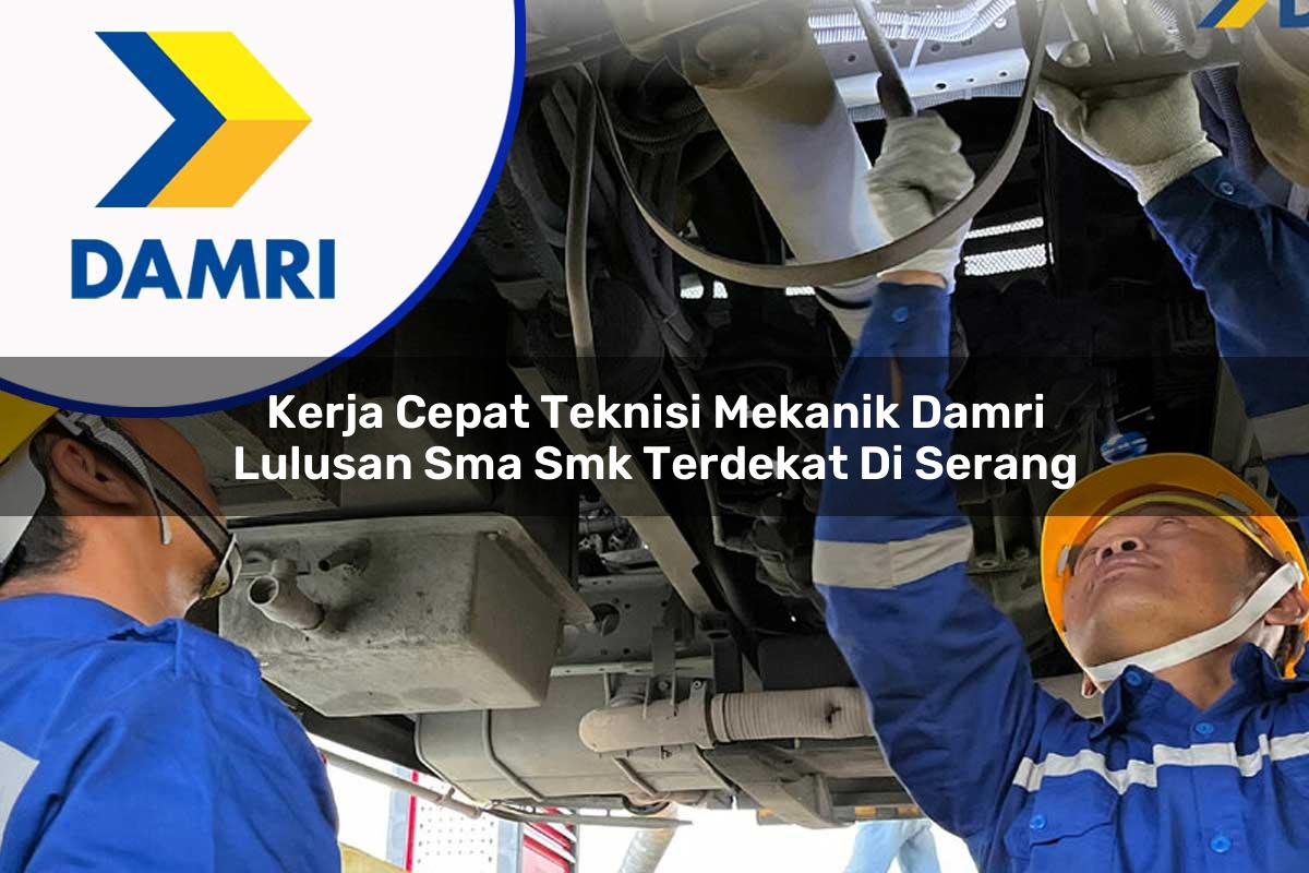 kerja cepat teknisi mekanik damri lulusan sma smk terdekat di serang 1753071144