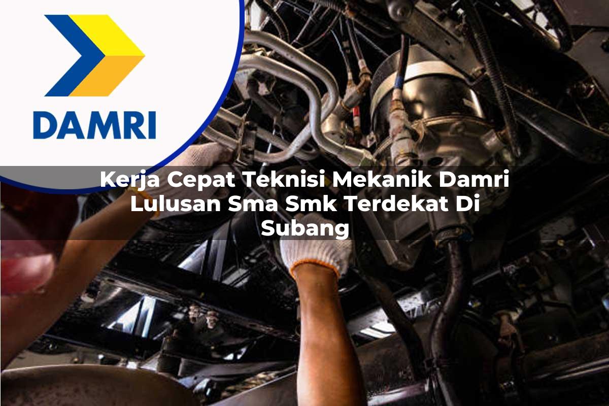 kerja cepat teknisi mekanik damri lulusan sma smk terdekat di subang 1753071978