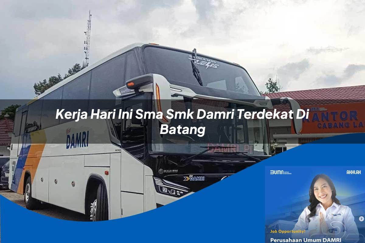 kerja hari ini sma smk damri terdekat di batang 1752733087
