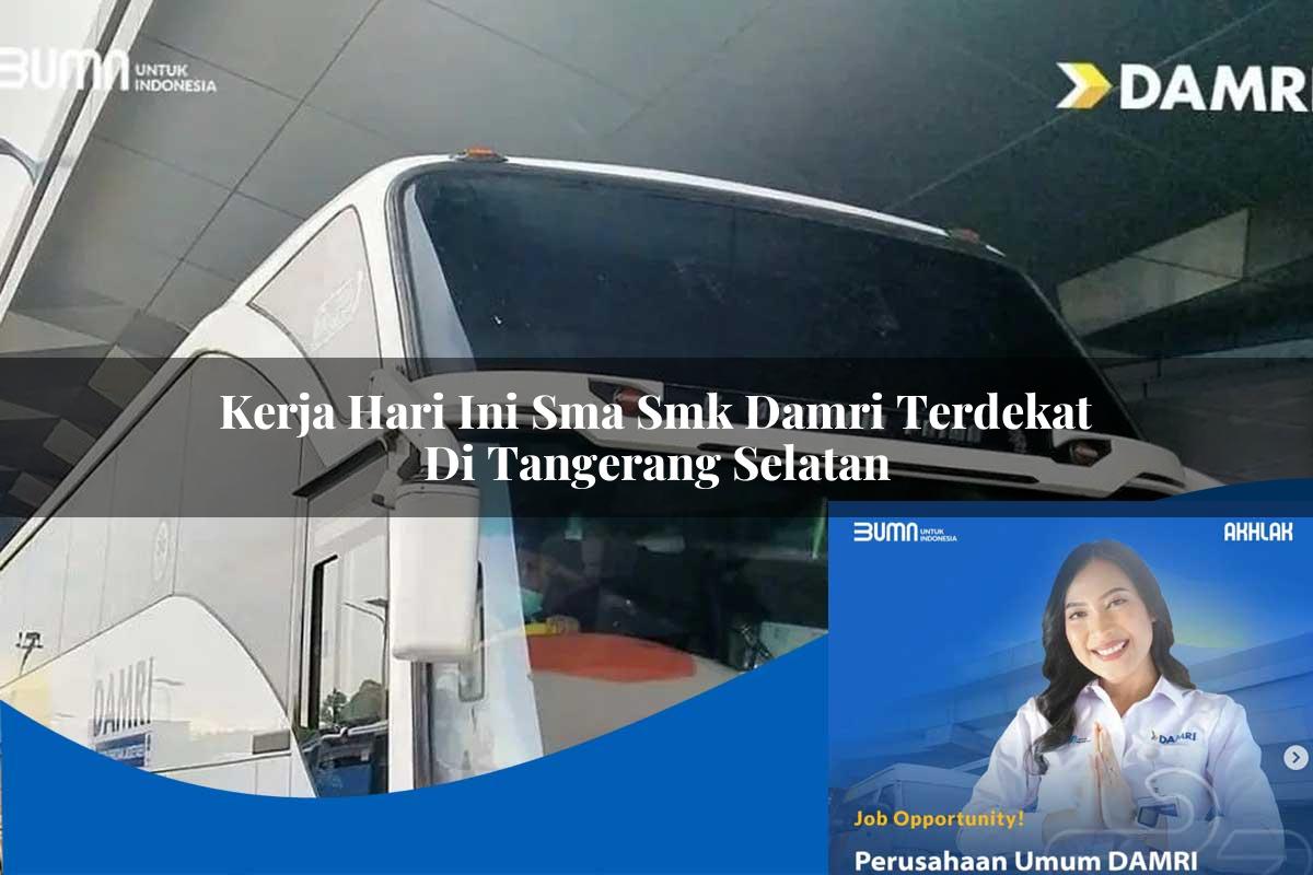 kerja hari ini sma smk damri terdekat di tangerang selatan 1752729873