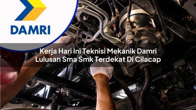 kerja hari ini teknisi mekanik damri lulusan sma smk terdekat di cilacap 1753076476