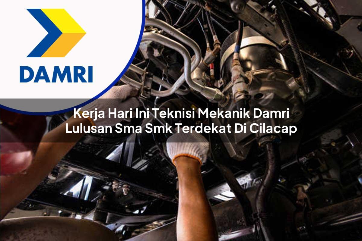 kerja hari ini teknisi mekanik damri lulusan sma smk terdekat di cilacap 1753076476
