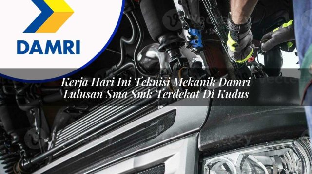 kerja hari ini teknisi mekanik damri lulusan sma smk terdekat di kudus 1753071781