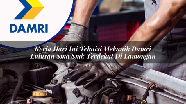 kerja hari ini teknisi mekanik damri lulusan sma smk terdekat di lamongan 1753073580