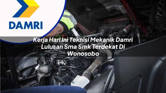 kerja hari ini teknisi mekanik damri lulusan sma smk terdekat di wonosobo 1753070581