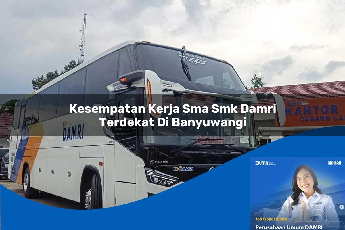 kesempatan kerja sma smk damri terdekat di banyuwangi 1752733212