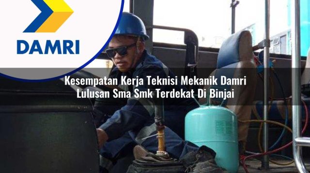kesempatan kerja teknisi mekanik damri lulusan sma smk terdekat di binjai 1753071062
