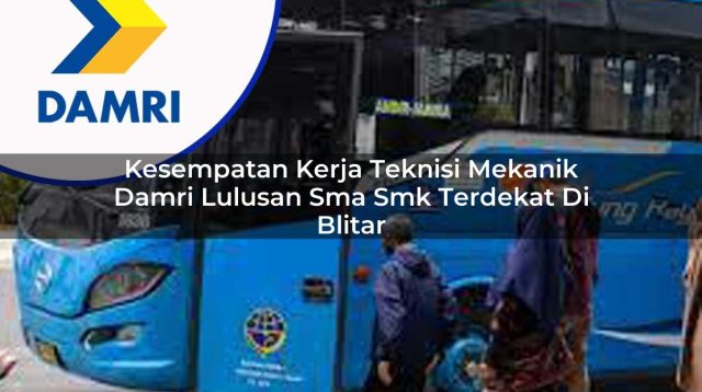 kesempatan kerja teknisi mekanik damri lulusan sma smk terdekat di blitar 1753069384