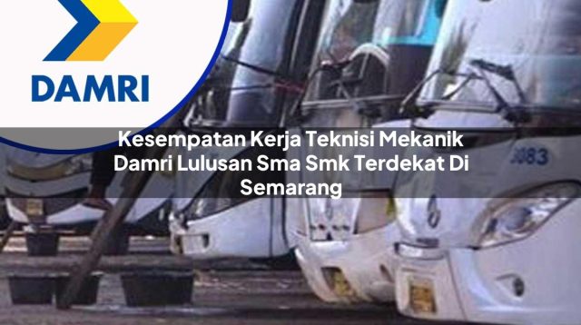 kesempatan kerja teknisi mekanik damri lulusan sma smk terdekat di semarang 1753071305