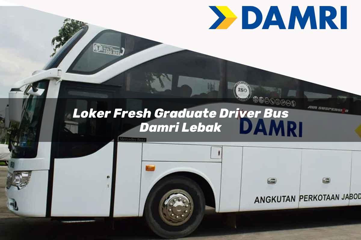 loker fresh graduate driver bus damri lebak 1751696069