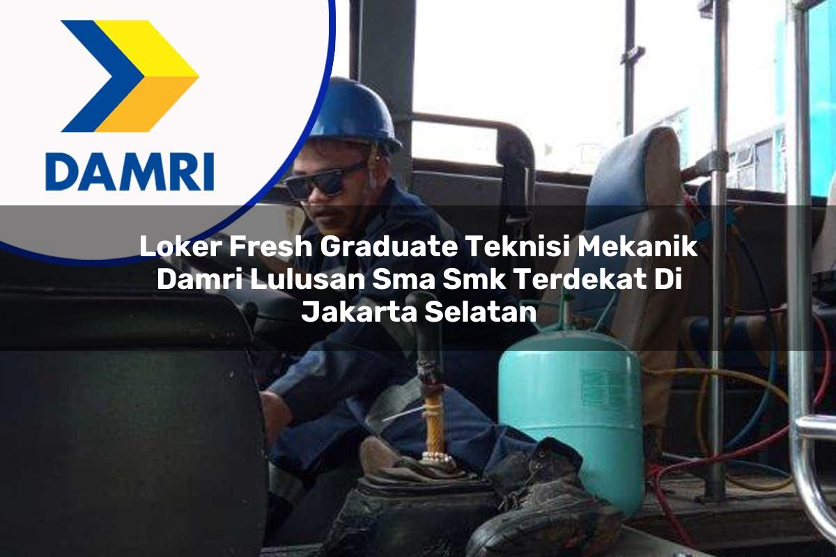 loker fresh graduate teknisi mekanik damri lulusan sma smk terdekat di jakarta selatan 1753075924