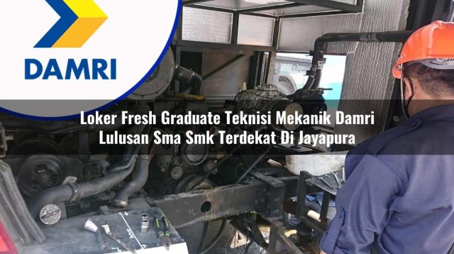 loker fresh graduate teknisi mekanik damri lulusan sma smk terdekat di jayapura 1753074667